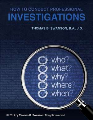 How to Conduct Professional Investigations de Thomas B. Swanson