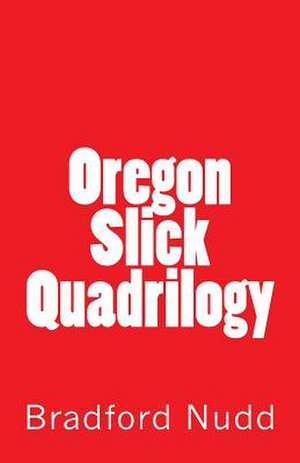 Oregon Slick Quadrilogy de Bradford Nudd