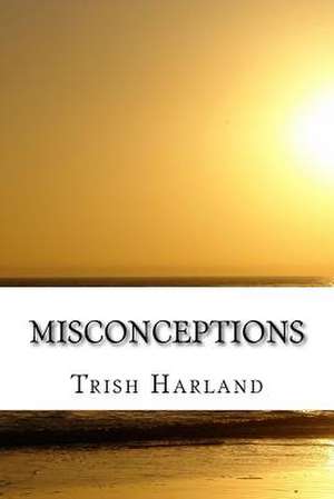 Misconceptions de Trish Harland