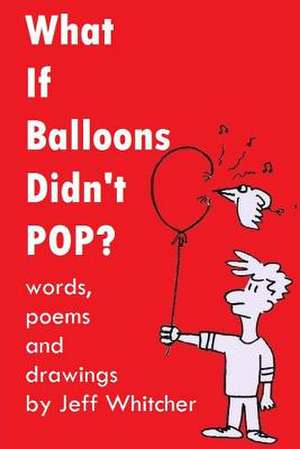 What If Balloons Didn't Pop? de Jeff S. Whitcher