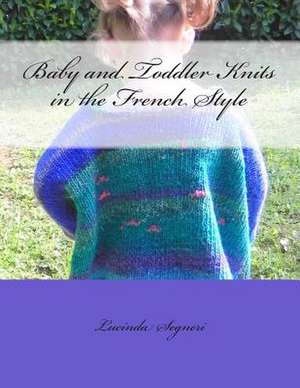 Baby and Toddler Knits in the French Style de Lucinda Segneri