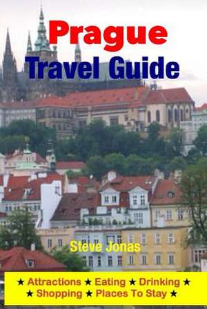 Prague Travel Guide - Attractions, Eating, Drinking, Shopping & Places to Stay de Steve MD Jonas