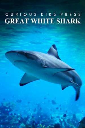 Great White Shark - Curious Kids Press de Curious Kids Press