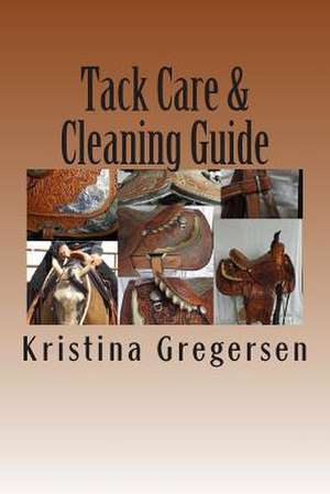 Tack Care & Cleaning Guide de Kristina Gregersen