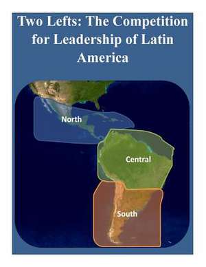 Two Lefts - The Competition for Leadership of Latin America de U. S. Army War College