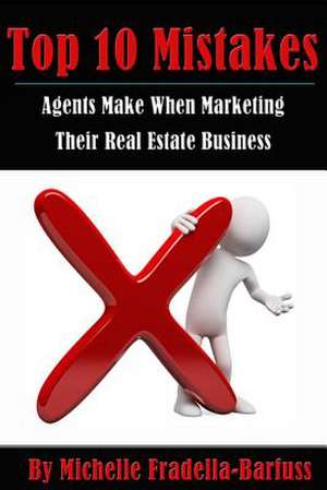 Top 10 Mistakes Agents Make When Marketing Their Real Estate Business de Michelle Fradella-Barfuss