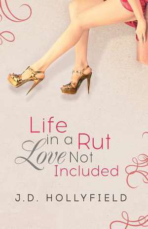 Life in a Rut, Love Not Included de J. D. Hollyfield