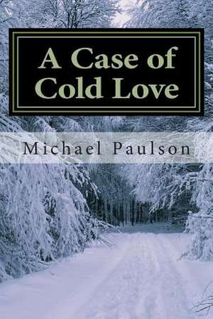 A Case of Cold Love de MR Michael William Paulson