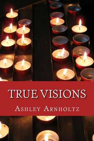 True Visions de Ashley M. Arnholtz