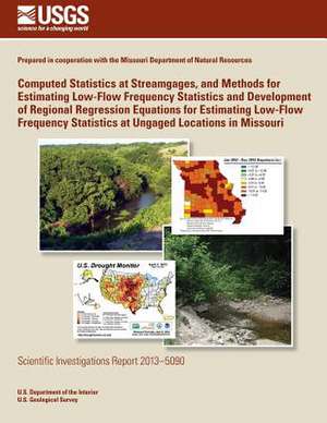 Computed Statistics at Streamgages, and Methods for Estimating Low-Flow Frequency Statistics and Development of Regional Regression Equations for Esti de U. S. Department of the Interior