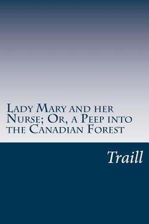 Lady Mary and Her Nurse; Or, a Peep Into the Canadian Forest de Traill