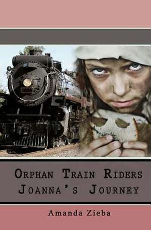 Orphan Train Riders Joanna's Journey de Amanda Zieba