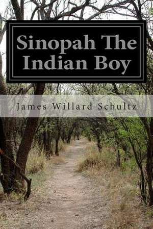 Sinopah the Indian Boy de James Willard Schultz