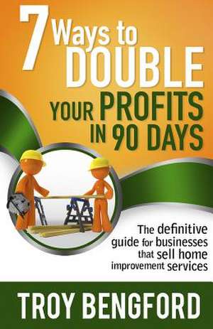 Seven Ways to Double Your Profits in 90 Days de Troy Bengford