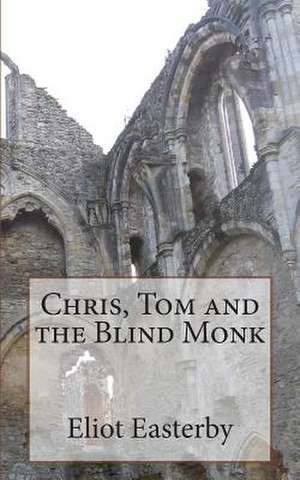 Chris, Tom and the Blind Monk. de MR Eliot Easterby