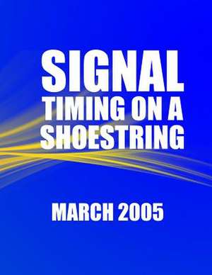 Signal Timing on a Shoestring de U. S. Department of Transportation