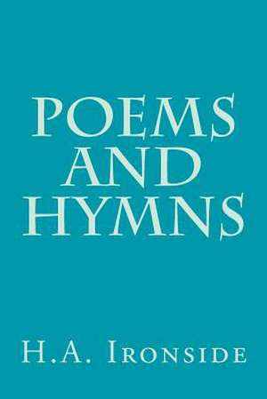 Poems and Hymns de H. a. Ironside