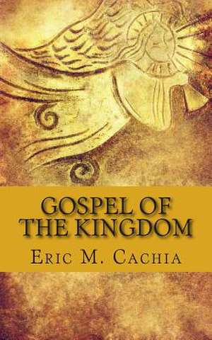 Gospel of the Kingdom de Eric M. Cachia