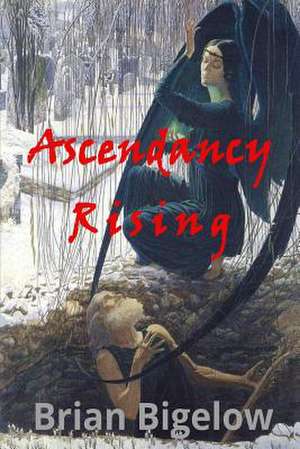 Ascendancy Rising de Brian Bigelow