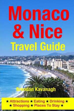 Monaco & Nice Travel Guide - Attractions, Eating, Drinking, Shopping & Places to Stay de Brendan Kavanagh