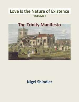 Love Is the Nature of Existence Volume I de Nigel Shindler