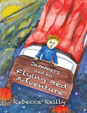 Jammers and His Flying Bed Adventure de Rebecca Reilly