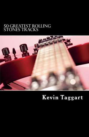 50 Greatest Rolling Stones Tracks de Kevin Taggart