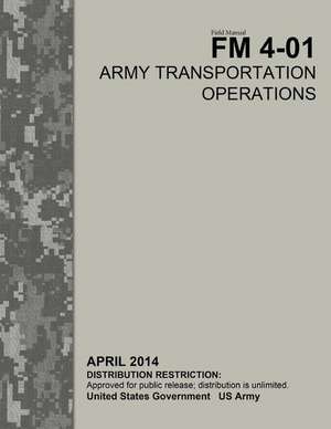 Field Manual FM 4-01 Army Transportation Operations April 2014 de United States Government Us Army