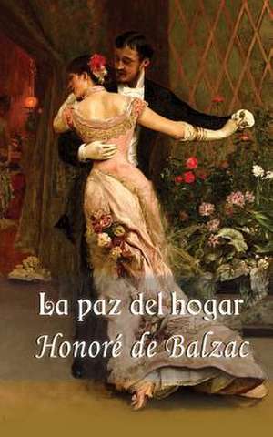 La Paz del Hogar de Honore De Balzac