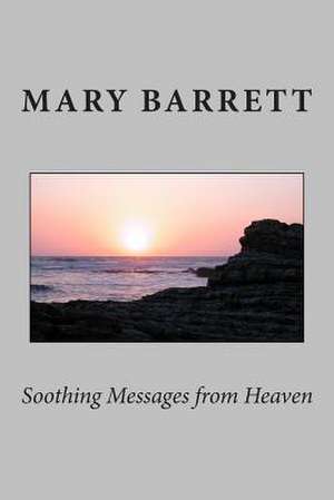 Soothing Messages from Heaven de Mary Barrett