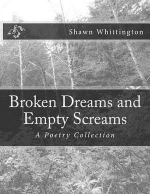 Broken Dreams and Empty Screams de Shawn Whittington