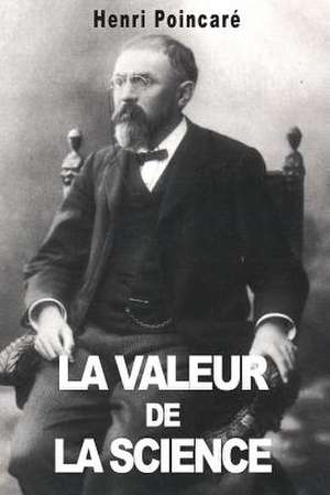 La Valeur de La Science de Henri Poincare