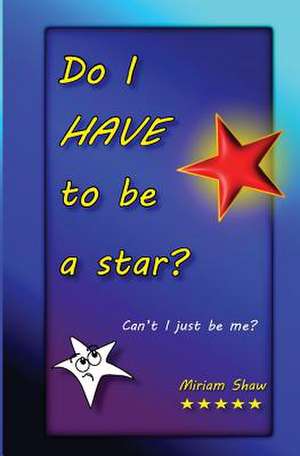 Do I Have to Be a Star? de Miriam Shaw