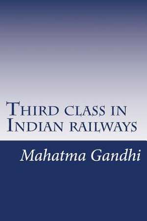 Third Class in Indian Railways de Mohandas Gandhi