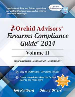 Orchid Advisors Firearms Compliance Guide 2014 Volume 2 de Jon Rydberg