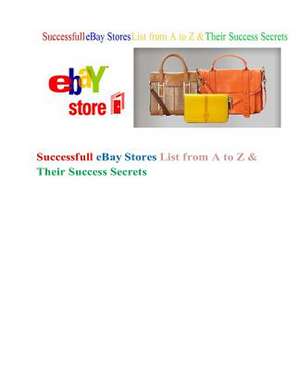 Successfull Ebay Stores List from A to Z & Their Success Secrets de Taner Perman