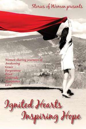 Ignited Hearts Inspiring Hope de Stories of Women