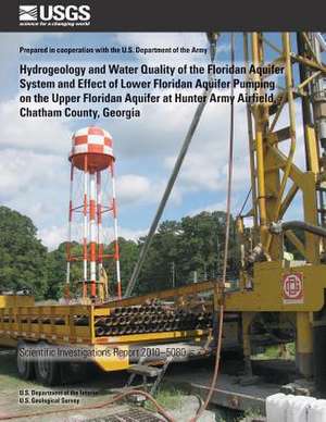 Hydrogeology and Water Quality of the Floridan Aquifer System and Effect of Lower Floridan Aquifer Pumping on the Upper Floridan Aquifer at Hunter Arm de U. S. Department of the Interior