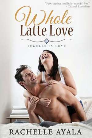 Whole Latte Love de Rachelle Ayala