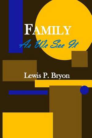 Family as We See It de Lewis P. Bryon