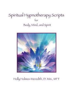 Spiritual Hypnotherapy Scripts de Holly S. Holmes-Meredith