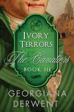 Ivory Terrors (the Cavaliers de Georgiana Derwent