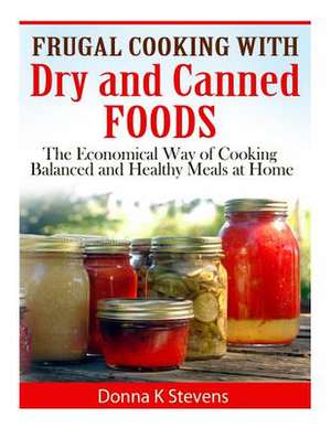 Frugal Cooking with Dry and Canned Foods de Stevens, Donna K.