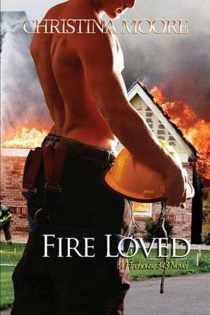 Fire Loved de Christina Moore