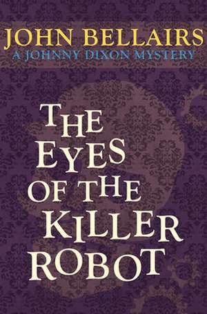 The Eyes of the Killer Robot de John Bellairs