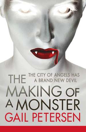 The Making of a Monster de Gail Petersen