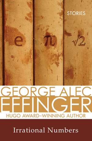 Irrational Numbers de George Alec Effinger