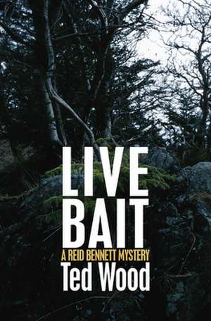 Live Bait: A Reid Bennett Mystery de Ted Wood