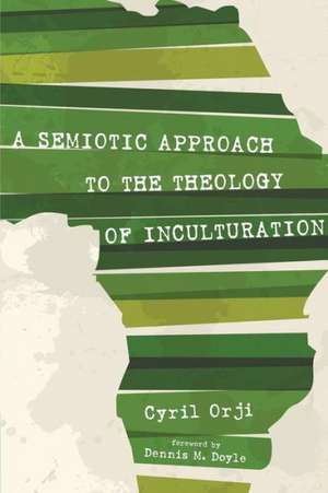 A Semiotic Approach to the Theology of Inculturation de Cyril Orji