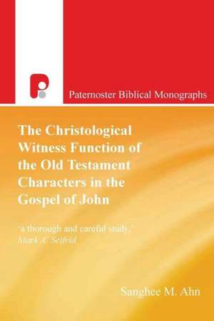 The Christological Witness Function of the Old Testament Characters in the Gospel of John de Sanghee M. Ahn